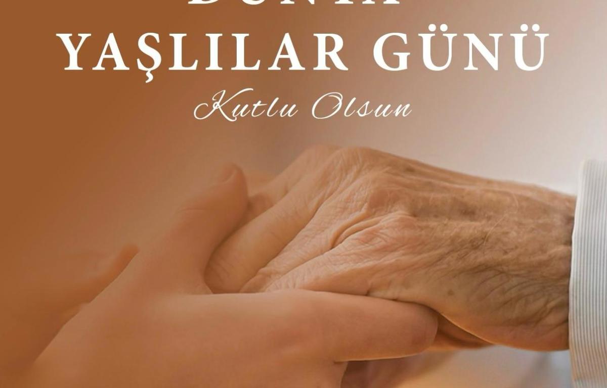 DÜNYA YAŞLILAR GÜNÜ KUTLU OLSUN