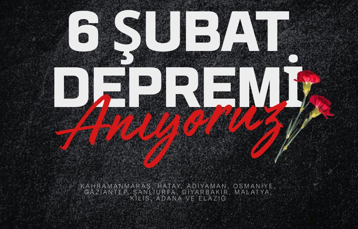 6 Şubat Depremlerinin Yıl Dönümünde Unutmadık, Unutturmayacağız