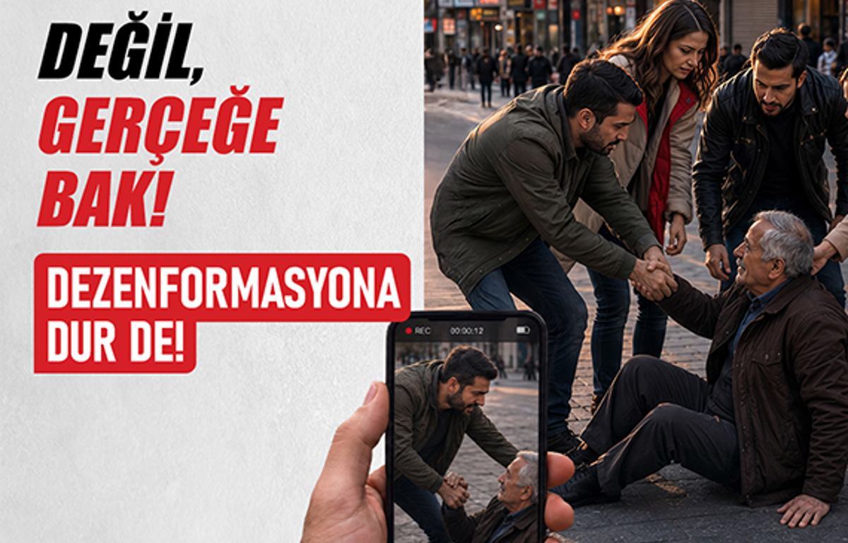 GÖSTERİLENE DEĞİL, GERÇEĞE BAK! DEZENFORMASYONA DUR DE!
